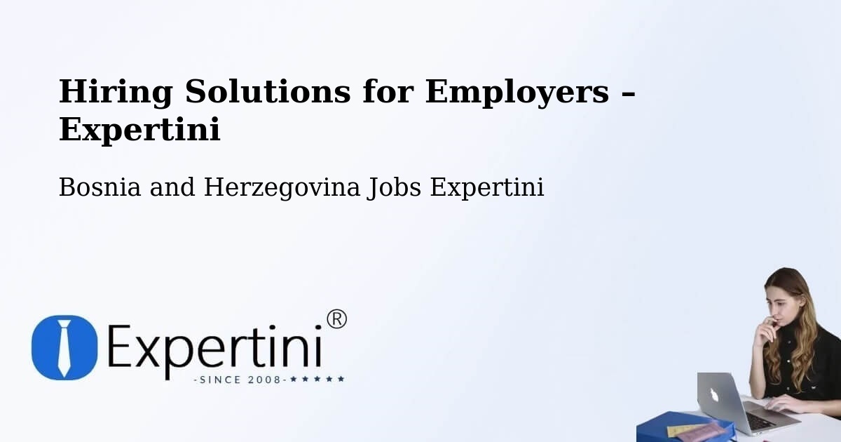 Hiring Solutions for Employers in Teslić - Teslić, Bosnia and Herzegovina Jobs Expertini
